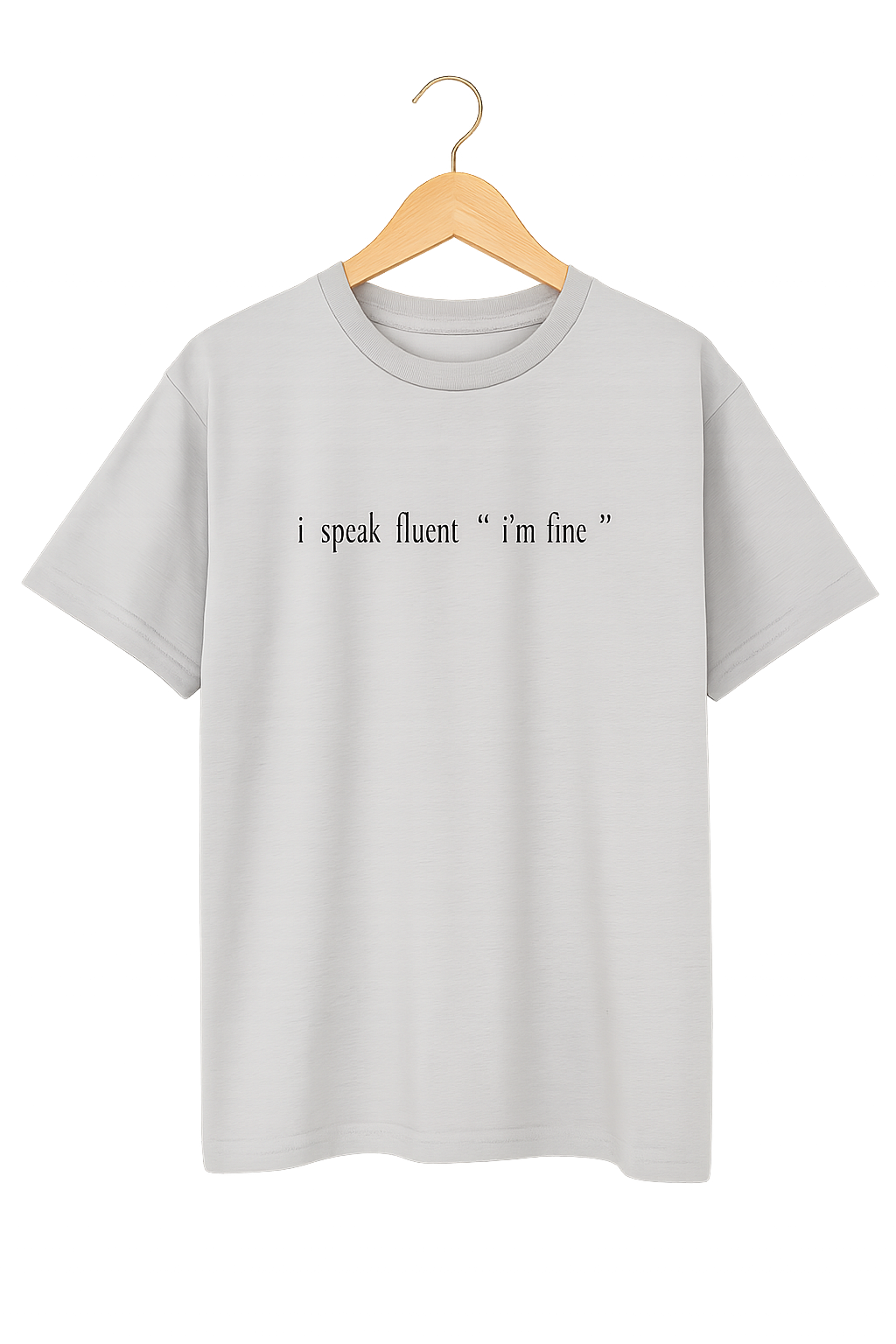Gray t-shirt with text i speak fluent "i'm fine" on a hanger against a white background